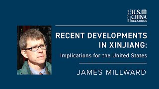 Recent Developments in Xinjiang: Implications for the U.S. | James Millward