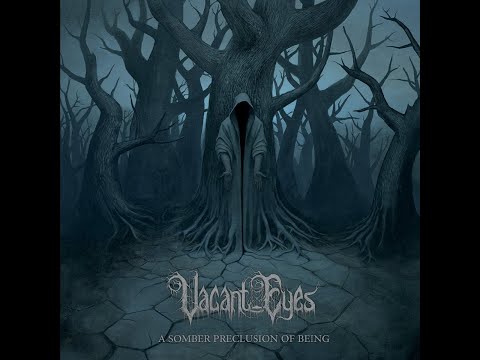 Vacant Eyes - A Somber Preclusion of Being [Full]  (2020) - funeral doom