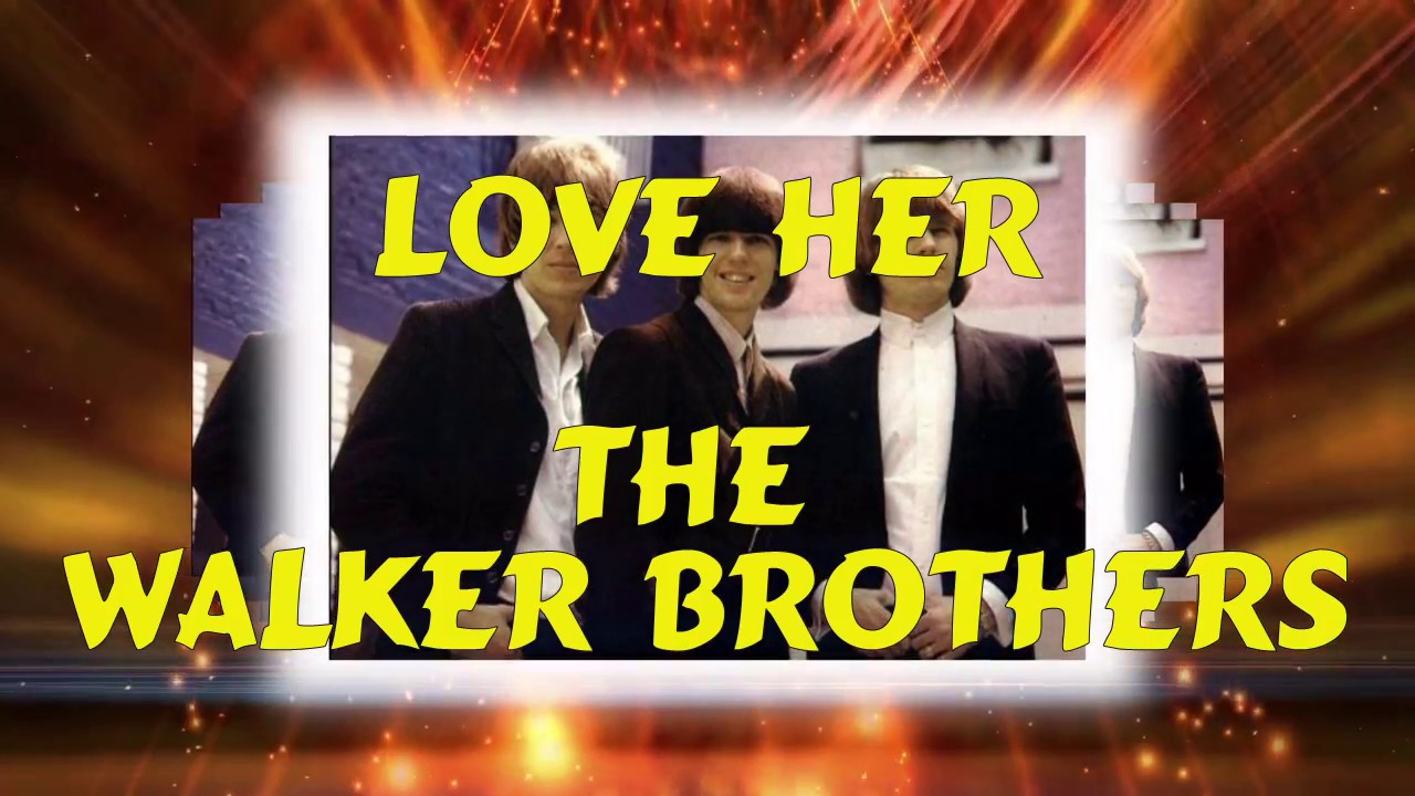 The Walker Brothers Love Her YouTube