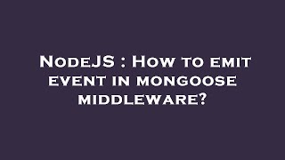 NodeJS : How to emit event in mongoose middleware
