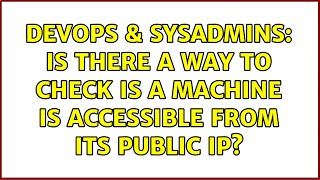 Famous DevOps & SysAdmins: Is there a way to check is a machine is accessible from its public ip? Wealth