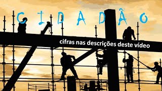 CIDADÃO (Cifras nas descrições do vídeo)