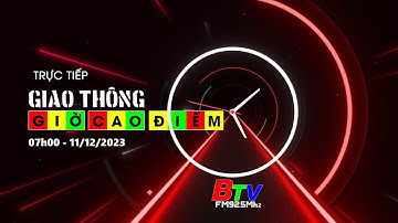 🚦🔴Livestream | Giao thông - Giờ cao điểm | Sáng 11/12/2023