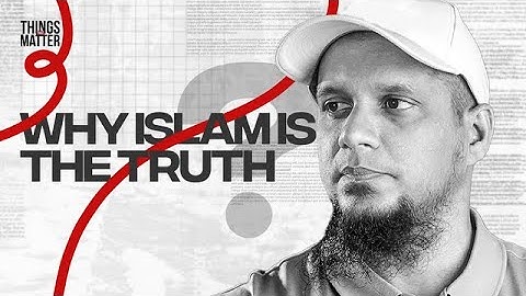 Why Islam is Truth? || Things That Matter || Episode 4