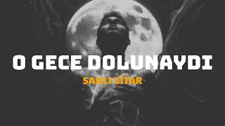 O Gece Dolunaydı - Saklı Gitar (Cover)