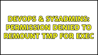 DevOps & SysAdmins: Permission denied to remount tmp for exec (3 Solutions!!)