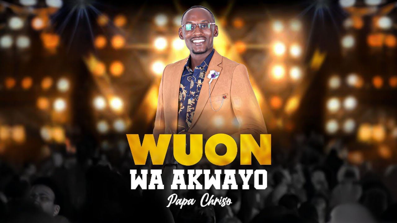 || Papa Chriso || WUONWA AKWAYO ||