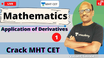 Unacademy MHT CET | Application of Derivatives | Mathematics | Lecture - 1 | Vasant Sir