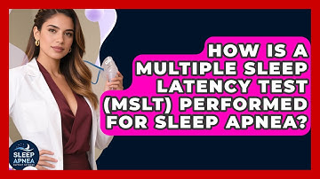 How Is A Multiple Sleep Latency Test (MSLT) Performed For Sleep Apnea? - Sleep Apnea Support Network