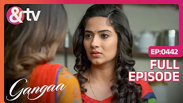 Zoya ने किया Gangaa को Sagar के Against Instigate | Gangaa | Full Ep. 442| 3 Nov 16|@andtvchannel