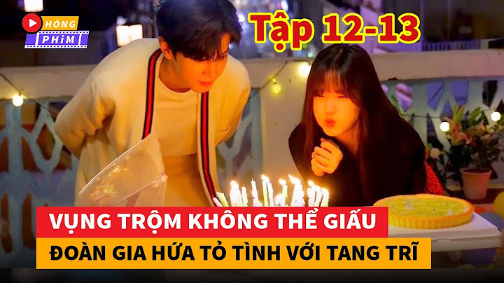 Phim vụng trộm không thể giấu bao nhiêu tập 12 năm 2024