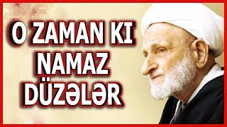 Ayətullah Behcət Namazın Sirləri Barədə O Zaman Ki Namaz Düzələr Insan Adam Olar 