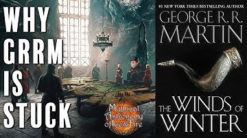 Top 10 Reasons Why GRRM is Stuck on The Winds of Winter