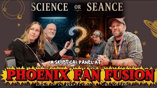 Science or Seance: How to Rationally Investigate Extraordinary Claims - Phoenix Fan Fusion 2026