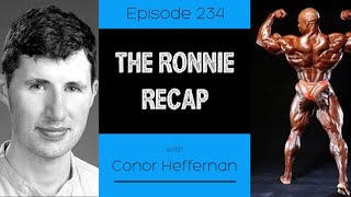 Ep 234 We Met Ronnie Coleman- The Recap (feat. Conor Heffernan)
