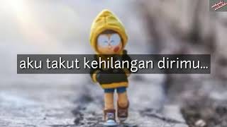 STORY WA sedih 2019 || Takut kehilanganmu