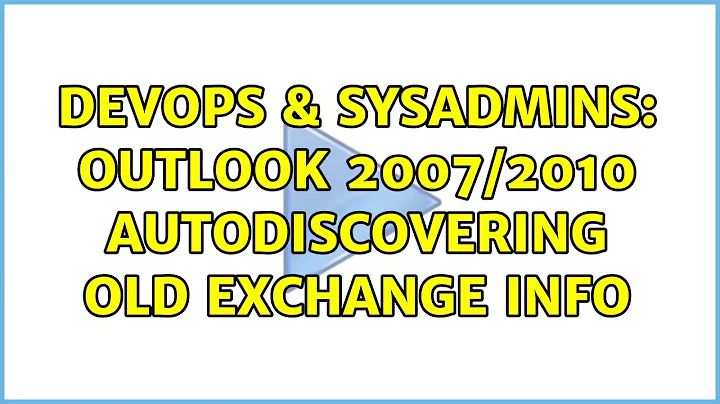 DevOps & SysAdmins: Outlook 2007/2010 autodiscovering old Exchange info (2 Solutions!!)