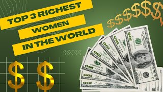 Top 3 Richest Women in the World