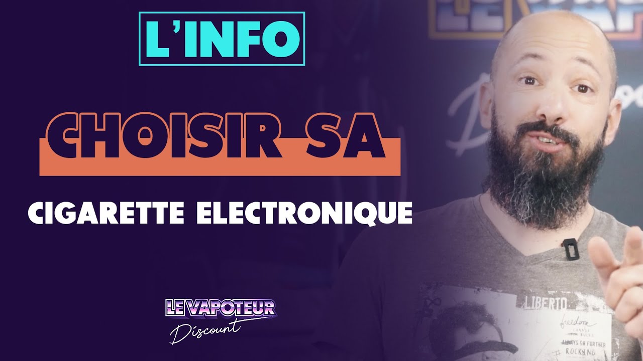 Comment bien choisir sa cigarette lectronique ? - Levapoteur-discount