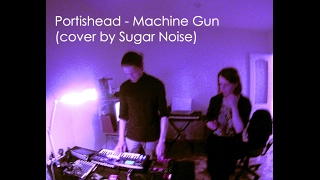 Portishead - Machine gun (cover by Sugar Noise)