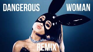 Ariana Grande - Dangerous Woman (Remix)