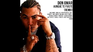 Don Omar - Aunque Te Fuiste (Remix) Ft. Bad Bunny, Anuel AA, Bryant Myers, Duki, Almighty, Miky W...