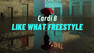 Cardi B - Like What [Freestyle] - Lyrics