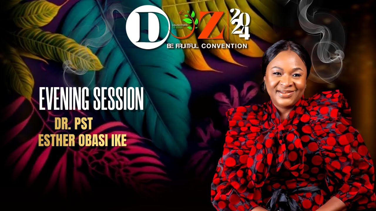 DR.PST. ESTHER OBASI IKE II DOZ CONVENTION DAY 2 || EVENING SESSION || JCC PARKLANDS LIVE || 27.8.24