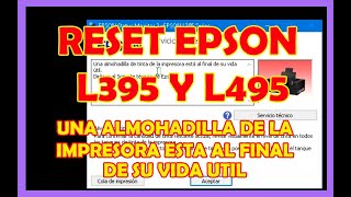 UNA ALMOHADILLA DE LA IMPRESORA ESTA AL FINAL DE SU VIDA UTIL.SOLUCION. RESET EPSON L395 Y L495