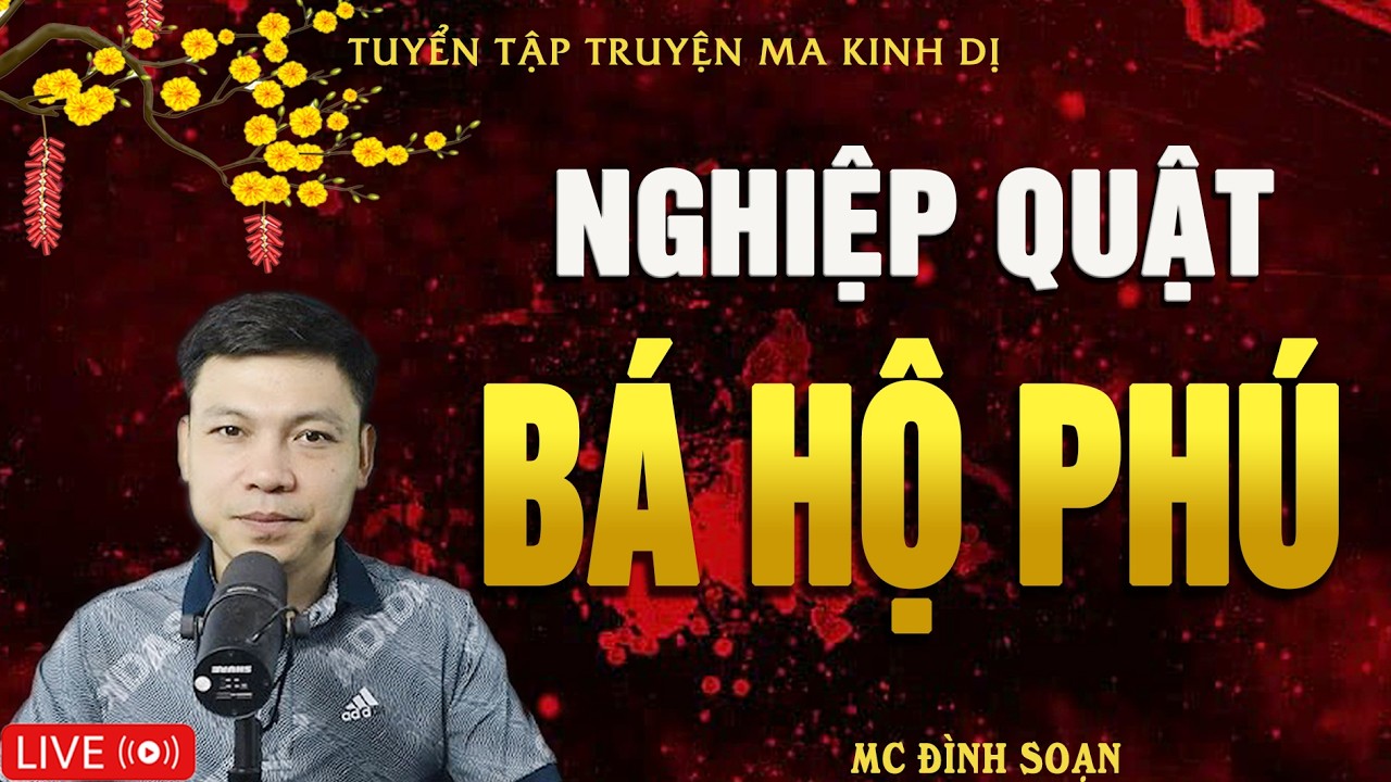 NGHIỆP QUẬT BÁ HỘ PHÚ - Truyện Ma Kinh Dị | Tuyển Tập Truyện Ma Đình Soạn Hay Nhất