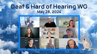 Deaf and Hard of Hearing WG Meeting - 2024-05-28