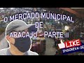 MERCADO DE ARACAJU  -  PARTE II