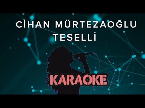 Cihan Mürtezaoğlu - Teselli (Karaoke Video)