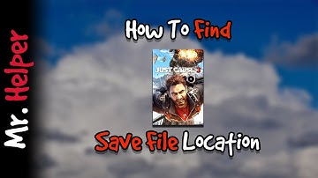 How To Find Just Cause 3 Save File Location