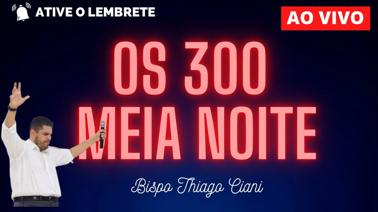 300 DA MEIA NOITE - Bispo Thiago Ciani