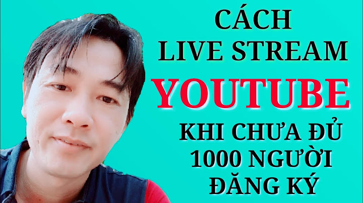 Hướng dẫn live stream youtube trên điện thoại	Informational năm 2024