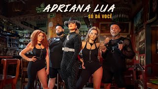 Adriana Lua  Só dá você (Official video)