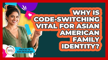 Why Is Code-switching Vital For Asian American Family Identity? - Parenting the Asian American Way