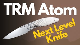 TRM Atom Knife Review - Next Level by Dylan And Leslie 191 views 2 months ago 10 minutes, 18 seconds