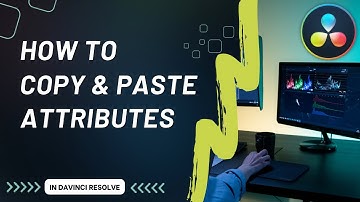 How to Copy and Paste Attributes in DaVinci Resolve