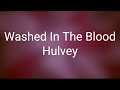 Hulvey Washed In The Blood Lyrics mp3