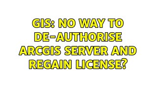 GIS: No way to De-authorise ArcGIS Server and regain license (4 Solutions!!)