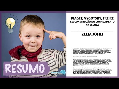 PIAGET, VYGOTSKY, FREIRE e a Construção do Conhecimento na Escola - Zélia Jofili