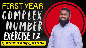 XI EXERCISE 1.2 QUESTION 01(V), 03 & 04 | COMPLEX NUMBERS BY ENGR. TAHA SHAHID