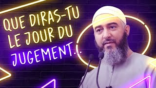 QUE DIRAS-TU LE JOUR DU JUGEMENT ?