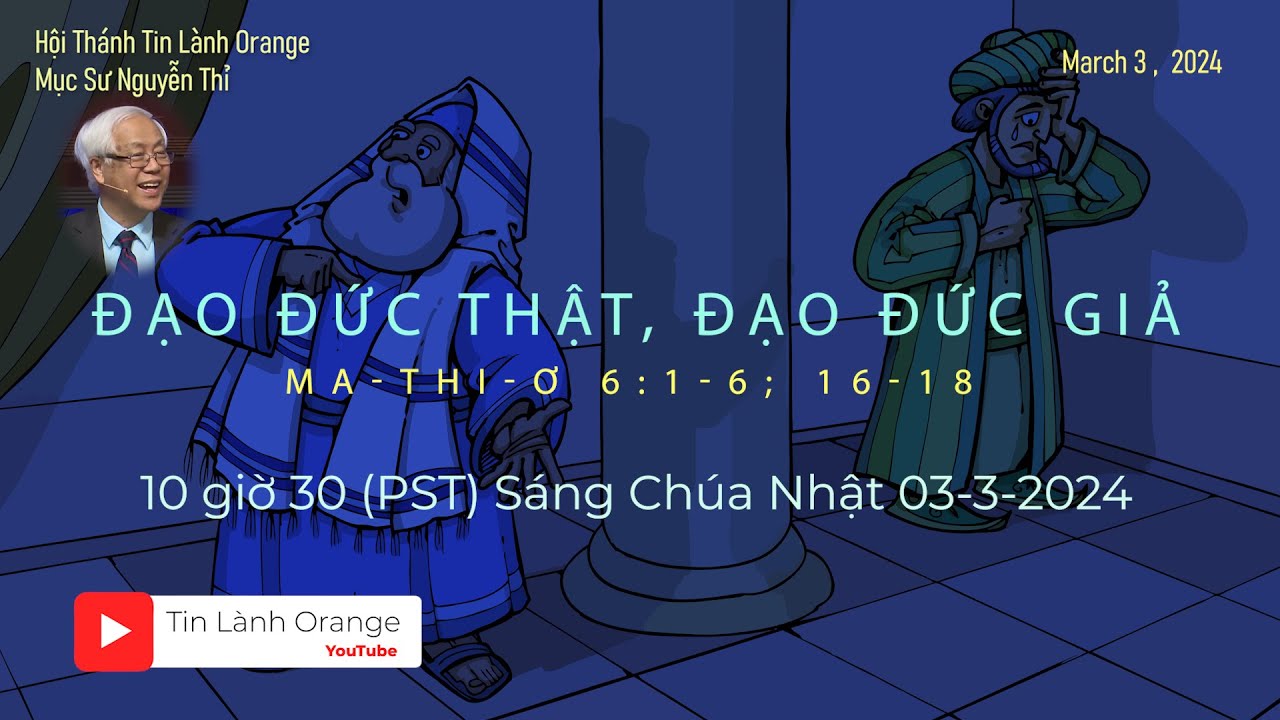ĐẠO ĐỨC THẬT, ĐẠO ĐỨC GIẢ - Mục sư Nguyễn Thỉ. Hội Thánh Tin Lành Orange