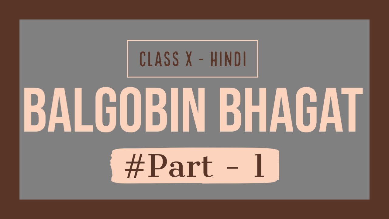 BALGOBIN BHAGAT - Part -1|Class 10 | Kshitiz - YouTube