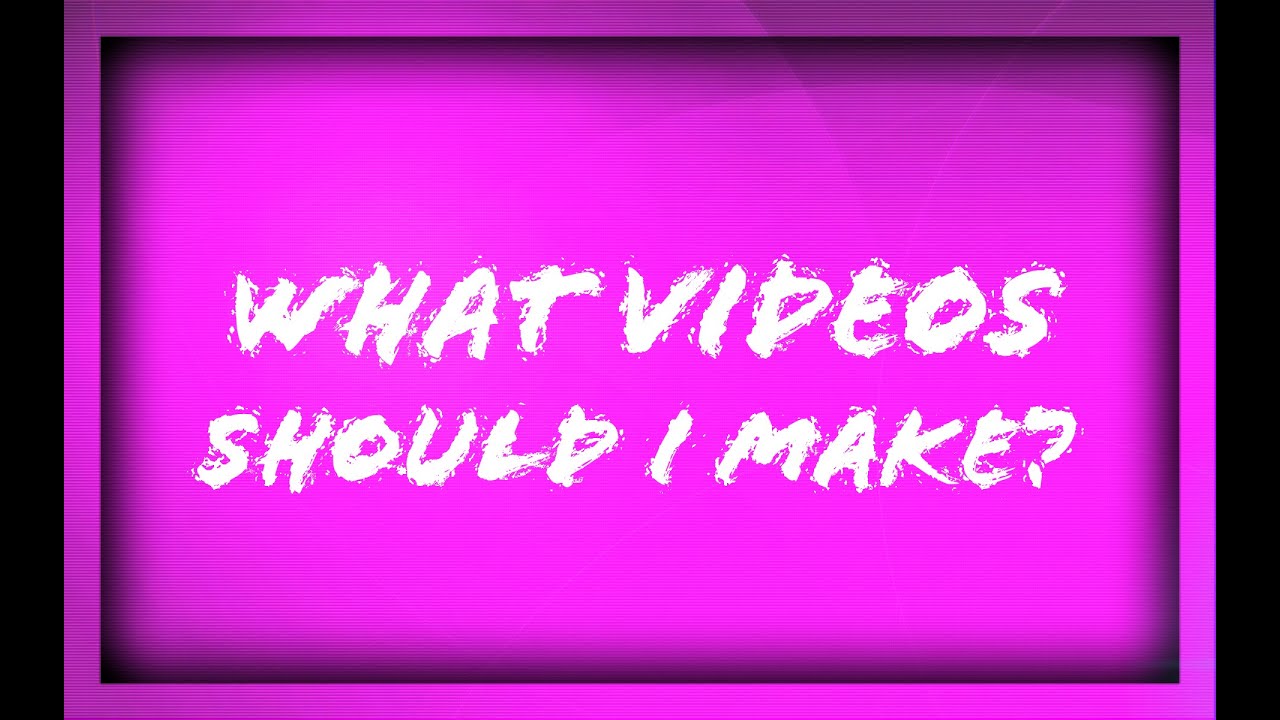 What Videos Do You Guys Want To See? - YouTube