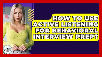 How To Use Active Listening For Behavioral Interview Prep? - Midlife Reset Coach