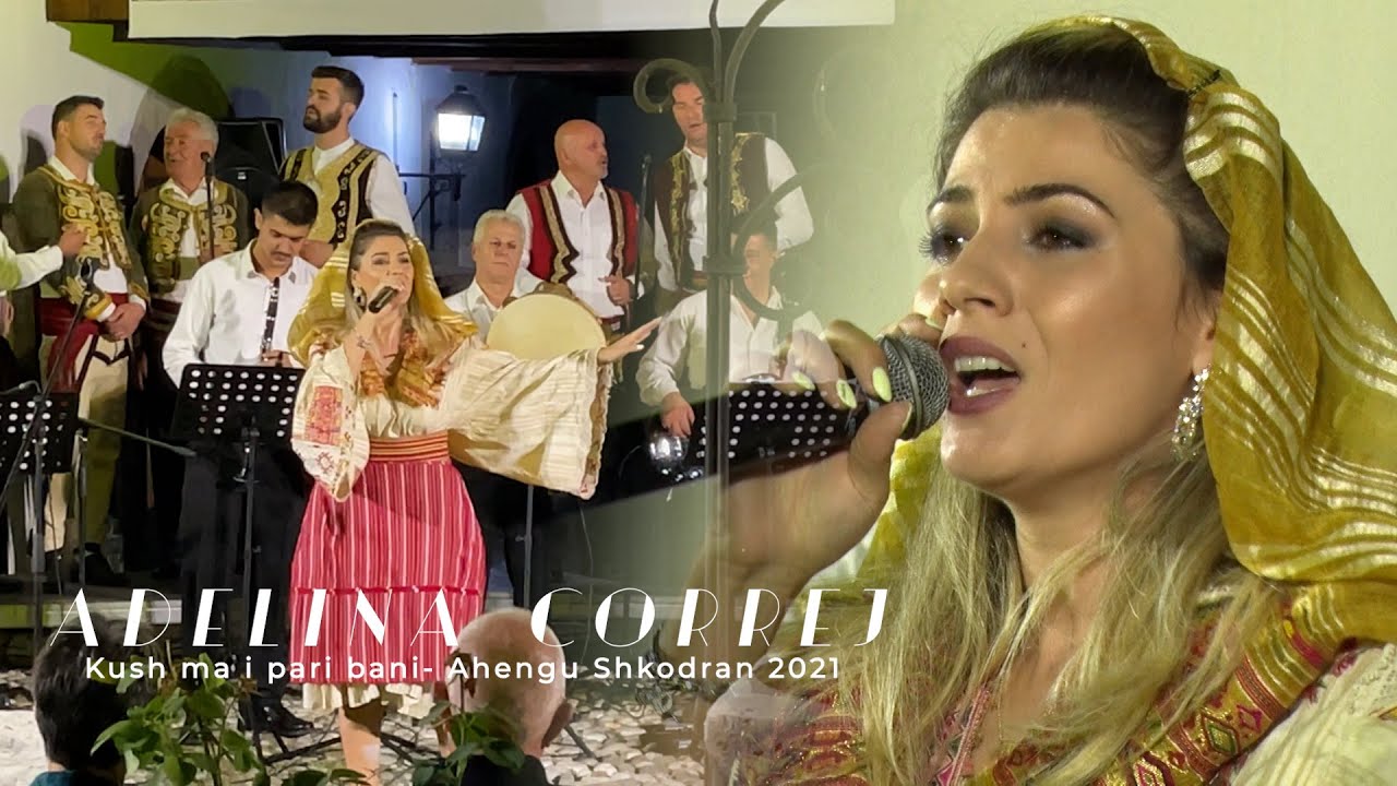 Adelina Correj - Kush ma i pari bani  (Ahengu Shkodran 2021)